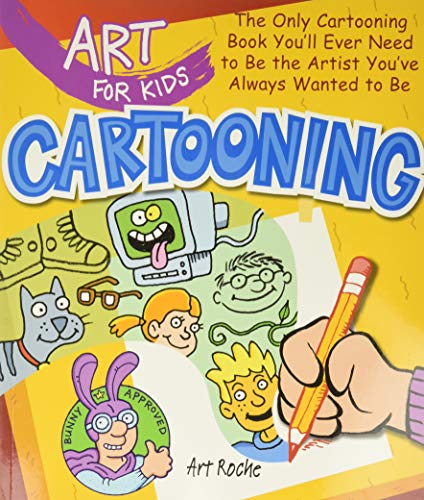 Art for Kids: Cartooning: The Only Cartooning Book You’ll Ever Need to Be the Artist You’ve Always Wanted to Be (Volume 2)